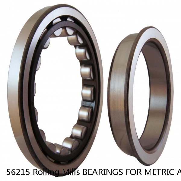 56215 Rolling Mills BEARINGS FOR METRIC AND INCH SHAFT SIZES