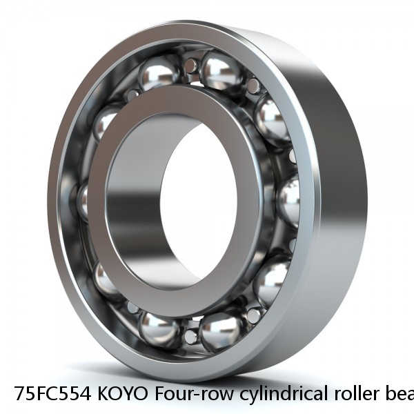 75FC554 KOYO Four-row cylindrical roller bearings