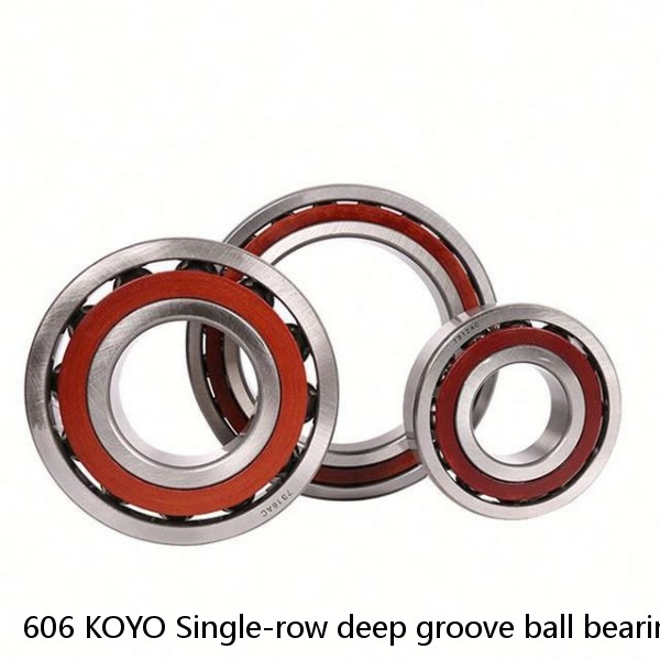 606 KOYO Single-row deep groove ball bearings