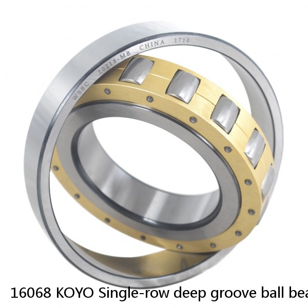 16068 KOYO Single-row deep groove ball bearings