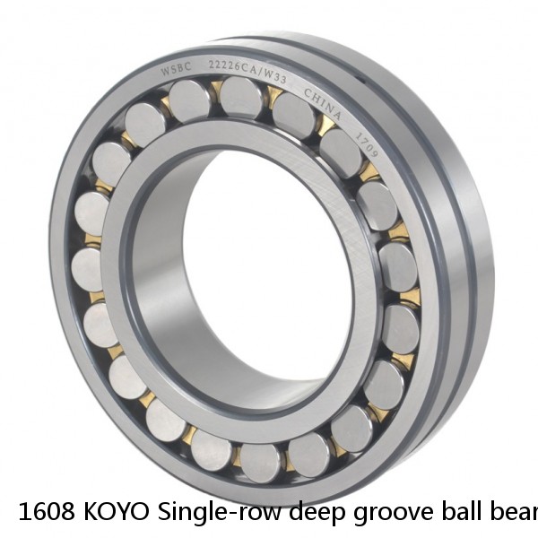 1608 KOYO Single-row deep groove ball bearings