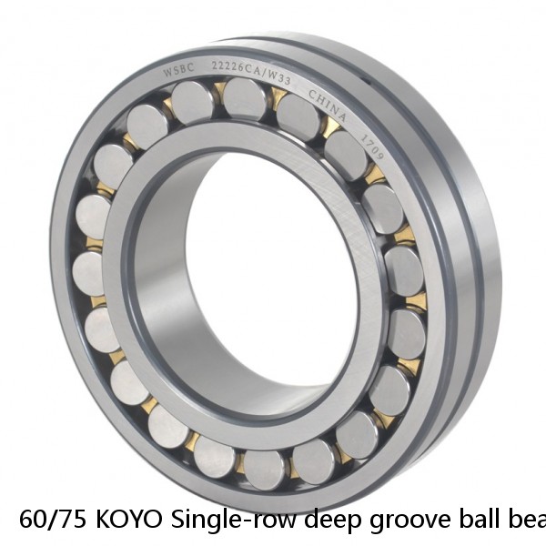 60/75 KOYO Single-row deep groove ball bearings