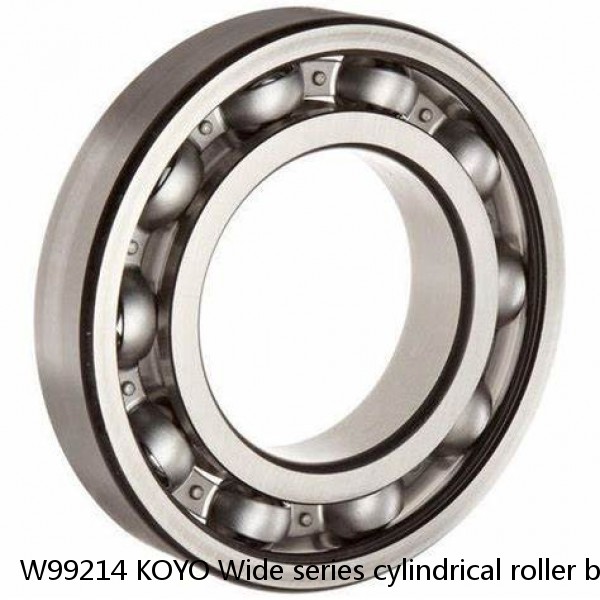 W99214 KOYO Wide series cylindrical roller bearings